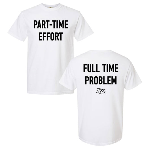 *PRE-ORDER* Part-Time Effort, Full Time Problem- Adult White T-Shirt